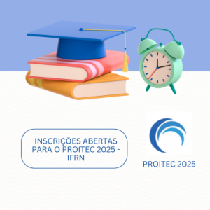Prepare-se para o Exame de Seleção do IFRN: ProITEC 2025 Está com Inscrições Abertas